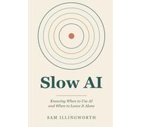 Slow AI: Knowing When to Use AI and When to Leave It Alone