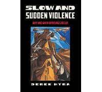 Slow and Sudden Violence: Why and When Uprisings Occur