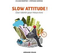 Slow attitude ! Oser ralentir pour mieux vivre: Oser ralentir pour mieux vivre