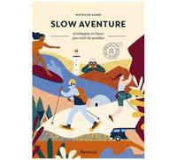 Slow Aventure - 30 Échappées En France Pour Sortir Du Quotidien