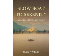 Slow Boat to Serenity A Backpacker's Laos Diary