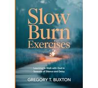 Slow Burn Exercises: Learning to Walk with God in Seasons of Silence and Delay