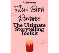 Slow Burn Romance: The Ultimate Storytelling Toolkit