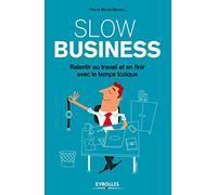 Slow business: Ralentir au travail et en finir avec le temps toxique.