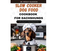 Slow Cooker Dog Food Cookbook For Dachshund: The Complete Guide To Canine Vet-Approved Healthy Homemade Quick And Easy Croc Pot Recipes For A Tail Wagging And Healthier Furry Friend.
