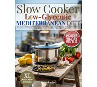 Slow Cooker Low Glycemic Mediterranean Diet: 50+ Easy & Delicious Recipes to Balance Blood Sugar, Boost Energy, and Eat Well Without Stress-With Full Nutrition Facts and a 28-Day Meal Plan