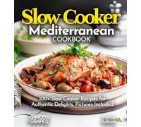 Slow Cooker Mediterranean Cookbook: A Taste of the Mediterranean at Home: 100+ Slow Cooker Recipes for Authentic Delights, Pictures Included