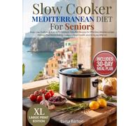 Slow Cooker Mediterranean Diet for Seniors: Easy, Low-Sodium & Anti-Inflammatory One-Pot Recipes for Effortless Mediterranean Dinners That Boost Energy, Support Heart Health, and Bring Joy After 60