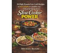 Slow Cooker Power: 50 High-Protein, Low Carb Recipes to lose weight in a healthy way without giving up flavor
