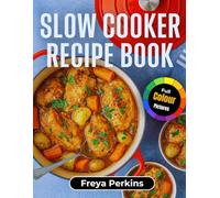 Slow Cooker Recipe Book: 90+ Comforting, No-Fuss Recipes to Savor Every Day - Full Color Edition