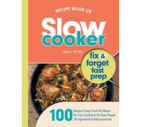 Slow Cooker Recipe Book UK: 100 Fix & Forget, Easy, Healthy Crock Pot Cookbook Meals