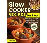 Slow Cooker Recipes for Two: Comforting, flavorful meals with over 200 slow-cooked recipes