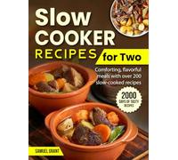 Slow Cooker Recipes for Two: Comforting, flavorful meals with over 200 slow-cooked recipes
