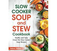 Slow Cooker Soup And Stew Cookbook: Healthy and Tasty Crock Pot / Slow Cooker Soup Recipes.