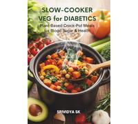 Slow-Cooker Veg for Diabetics: Plant-Based Crock-Pot Meals for Blood Sugar & Health: 55+ Plant-Based Crock-Pot Recipes, Low-Glycemic Meal Plans & Carb-Aware Nutrition for Diabetes
