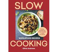 Slow Cooking: Wholefood Recipes: Every Recipe for Slow Cooker and Oven or Stove