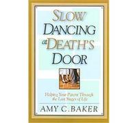 Slow Dancing at Death's Door Amy C. Baker (Auteur)