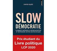 Slow Démocratie: Comment maîtriser la mondialisation et reprendre notre destin en main