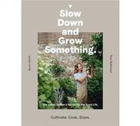 Slow Down and Grow Something by Byron Smith Inconnu (Auteur)