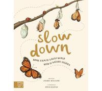 Slow Down: Bring Calm to a Busy World with 50 Nature Stories