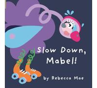 Slow Down, Mabel!: A feelings picture book about going fast, slowing down and letting friends join in