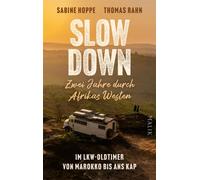 Slow down - Zwei Jahre durch Afrikas Westen Im Lkw-Oldtimer von Marokko ns Kap | Ein abenteuerlicher Reisebericht: auf eigene Faust von Norden nach Süden die Westküste Afrikas entlang - Sabine Ho