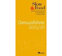 Slow Food Genussführer 2025/26: Die besten Restaurants und Gasthäuser in Deutschland. Der Restaurantguide für nachhaltige Gastronomie mit regionaler, biozertifizierter & traditioneller Küche.