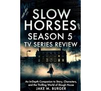 Slow Horses: Season 5 Tv Series Review: An In-Depth Companion to Story, Characters, and the Thrilling World of Slough House