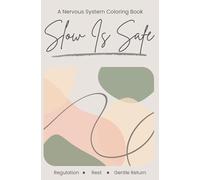Slow Is Safe: A Nervous System Regulation Coloring Book for Anxiety, Stress Relief, and Mindfulness: Somatic Healing Pages for Rest & Regulation **Travel Notebook/Journal Size** 5.25*8.00 IN
