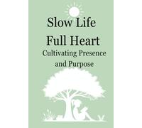 Slow life & Full heart, Guide to a slow life and 30 day journal in one,Techniques on how to slow down and live in the present moment.