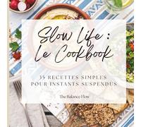 Slow Life : Le Cookbook: 35 recettes simples pour instants suspendus