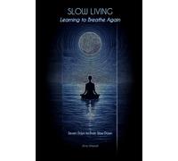 Slow Living - Learning to Breathe Again: Seven Days to Truly Slow Down