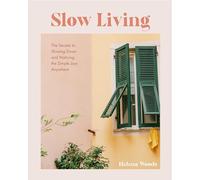 Slow Living – Les secrets pour ralentir et remarquer les joies simples partout – Mango