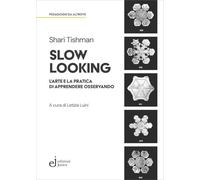 Slow looking. L'arte e la pratica di apprendere osservando