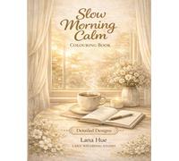 Slow Morning Calm Colouring Book: Relaxing Slow Living Scenes, Cosy Morning Rituals, Coffee Moments & Peaceful Daily Routines for Stress Relief