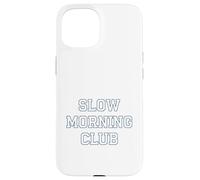 Slow Morning - Club Cozy Chilled Relaxed Vibes Coque pour iPhone 15