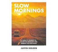 Slow Mornings: A Family’s Journey to Escape the Ordinary and Embrace the Open Road