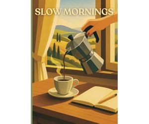 Slow Mornings: Sketchbook for Calm Inspiration, Mindful Journaling & Slow Moments Inspired by the Mediterranean Way of Living