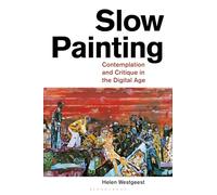 Slow Painting: Contemplation and Critique in the Digital Age