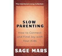 Slow Parenting: How to Connect and Find Joy with Your Kids.