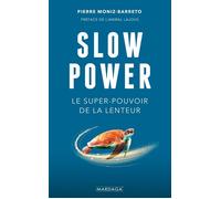 Slow Power Le super-pouvoir de la lenteur - Pierre Moniz-Barreto - Mardaga - broché - Guide