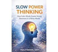 SLOW POWER THINKING: How Calm Minds Create Strong Decisions in a Noisy World