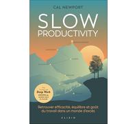 Slow Productivity - Retrouver Efficacité, Équilibre Et Goût Du Travail Dans Un Monde D'excès