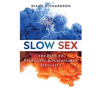 Slow Sex by Diana Richardson Richardson, Diana (Auteur)