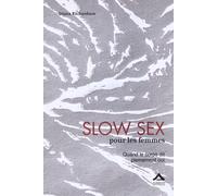Slow sex pour les femmes - quand le corps dit pleinement oui