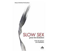 Slow Sex pour les hommes : Faire de l Amour une méditation