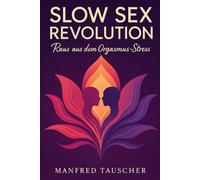 Slow Sex Revolution: Raus aus den Orgasmus-Stress