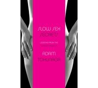 Slow Sex Secrets: Lessons From The Master Masseur (Paperback)