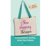Slow shopping thérapie: Consommez moins, vous irez mieux