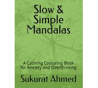 Slow & Simple Mandalas: A Calming Colouring Book for Anxiety and Overthinking